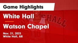 White Hall  vs Watson Chapel  Game Highlights - Nov. 21, 2023