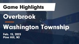 Overbrook  vs Washington Township  Game Highlights - Feb. 15, 2023