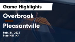 Overbrook  vs Pleasantville  Game Highlights - Feb. 21, 2023