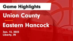 Union County  vs Eastern Hancock  Game Highlights - Jan. 13, 2023
