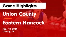 Union County  vs Eastern Hancock  Game Highlights - Jan. 12, 2024