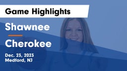 Shawnee  vs Cherokee  Game Highlights - Dec. 23, 2023