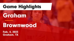 Graham  vs Brownwood  Game Highlights - Feb. 4, 2023