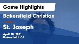 Bakersfield Christian  vs St. Joseph  Game Highlights - April 20, 2021