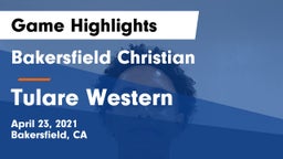 Bakersfield Christian  vs Tulare Western  Game Highlights - April 23, 2021