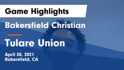 Bakersfield Christian  vs Tulare Union  Game Highlights - April 30, 2021