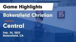 Bakersfield Christian  vs Central  Game Highlights - Feb. 24, 2022