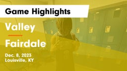 Valley  vs Fairdale  Game Highlights - Dec. 8, 2023