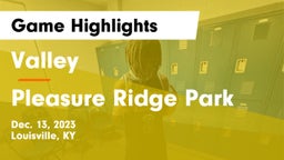 Valley  vs Pleasure Ridge Park  Game Highlights - Dec. 13, 2023