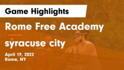 Rome Free Academy  vs syracuse city Game Highlights - April 19, 2022