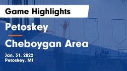 Petoskey  vs Cheboygan Area  Game Highlights - Jan. 31, 2022