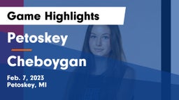 Petoskey  vs Cheboygan  Game Highlights - Feb. 7, 2023
