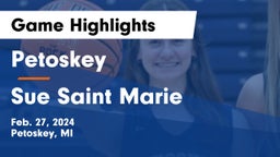 Petoskey  vs Sue Saint Marie Game Highlights - Feb. 27, 2024