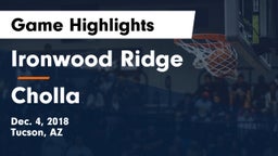 Ironwood Ridge  vs Cholla  Game Highlights - Dec. 4, 2018