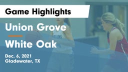 Union Grove  vs White Oak  Game Highlights - Dec. 6, 2021