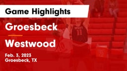 Groesbeck  vs Westwood  Game Highlights - Feb. 3, 2023