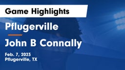 Pflugerville  vs John B Connally  Game Highlights - Feb. 7, 2023