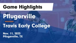 Pflugerville  vs Travis Early College  Game Highlights - Nov. 11, 2023