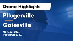 Pflugerville  vs Gatesville  Game Highlights - Nov. 30, 2023