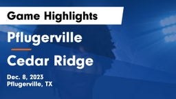 Pflugerville  vs Cedar Ridge  Game Highlights - Dec. 8, 2023