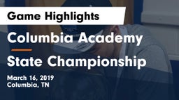 Columbia Academy  vs State Championship Game Highlights - March 16, 2019
