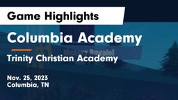 Columbia Academy  vs Trinity Christian Academy  Game Highlights - Nov. 25, 2023