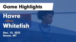 Havre  vs Whitefish  Game Highlights - Dec. 15, 2023