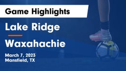 Lake Ridge  vs Waxahachie  Game Highlights - March 7, 2023