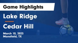 Lake Ridge  vs Cedar Hill  Game Highlights - March 10, 2023
