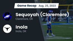 Recap: Sequoyah (Claremore)  vs. Inola  2023