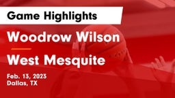 Woodrow Wilson  vs West Mesquite  Game Highlights - Feb. 13, 2023