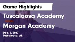 Tuscaloosa Academy  vs Morgan Academy Game Highlights - Dec. 5, 2017