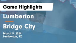 Lumberton  vs Bridge City  Game Highlights - March 5, 2024