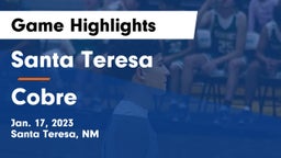 Santa Teresa  vs Cobre  Game Highlights - Jan. 17, 2023