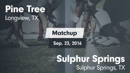 Matchup: Pine Tree High vs. Sulphur Springs  2016