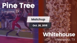 Matchup: Pine Tree High vs. Whitehouse  2018
