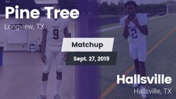 Matchup: Pine Tree High vs. Hallsville  2019