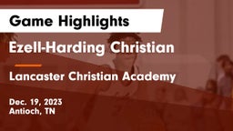 Ezell-Harding Christian  vs Lancaster Christian Academy  Game Highlights - Dec. 19, 2023
