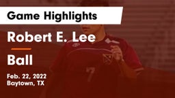 Robert E. Lee  vs Ball  Game Highlights - Feb. 22, 2022