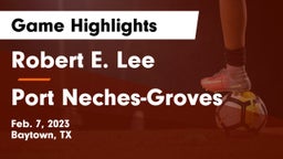 Robert E. Lee  vs Port Neches-Groves  Game Highlights - Feb. 7, 2023