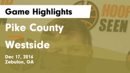 Pike County  vs Westside  Game Highlights - Dec 17, 2016