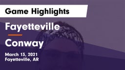 Fayetteville  vs Conway  Game Highlights - March 13, 2021