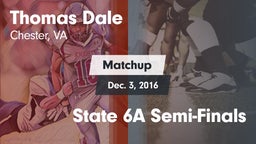 Matchup: Thomas Dale  vs. State 6A Semi-Finals 2016