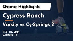 Cypress Ranch  vs Varsity vs Cy-Springs 2 Game Highlights - Feb. 21, 2024