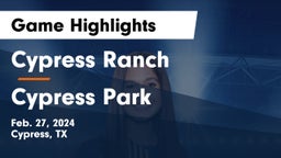 Cypress Ranch  vs Cypress Park   Game Highlights - Feb. 27, 2024