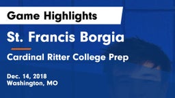 St. Francis Borgia  vs Cardinal Ritter College Prep Game Highlights - Dec. 14, 2018