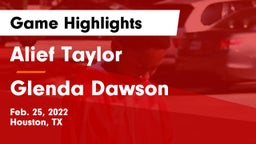 Alief Taylor  vs Glenda Dawson  Game Highlights - Feb. 25, 2022