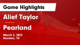 Alief Taylor  vs Pearland  Game Highlights - March 2, 2022