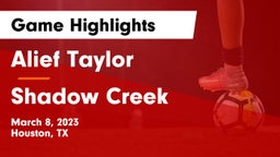Alief Taylor  vs Shadow Creek  Game Highlights - March 8, 2023