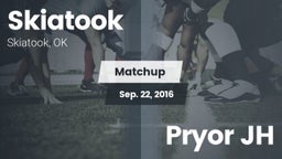 Matchup: Skiatook  vs. Pryor JH 2016